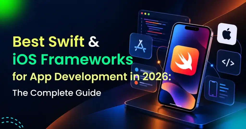 Best Swift Frameworks for App Development in 2026_The Complete Guide