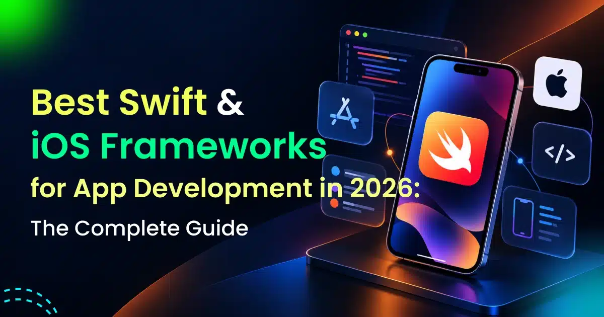 Best iOS & Swift Frameworks for App Development in 2026: The Complete Guide