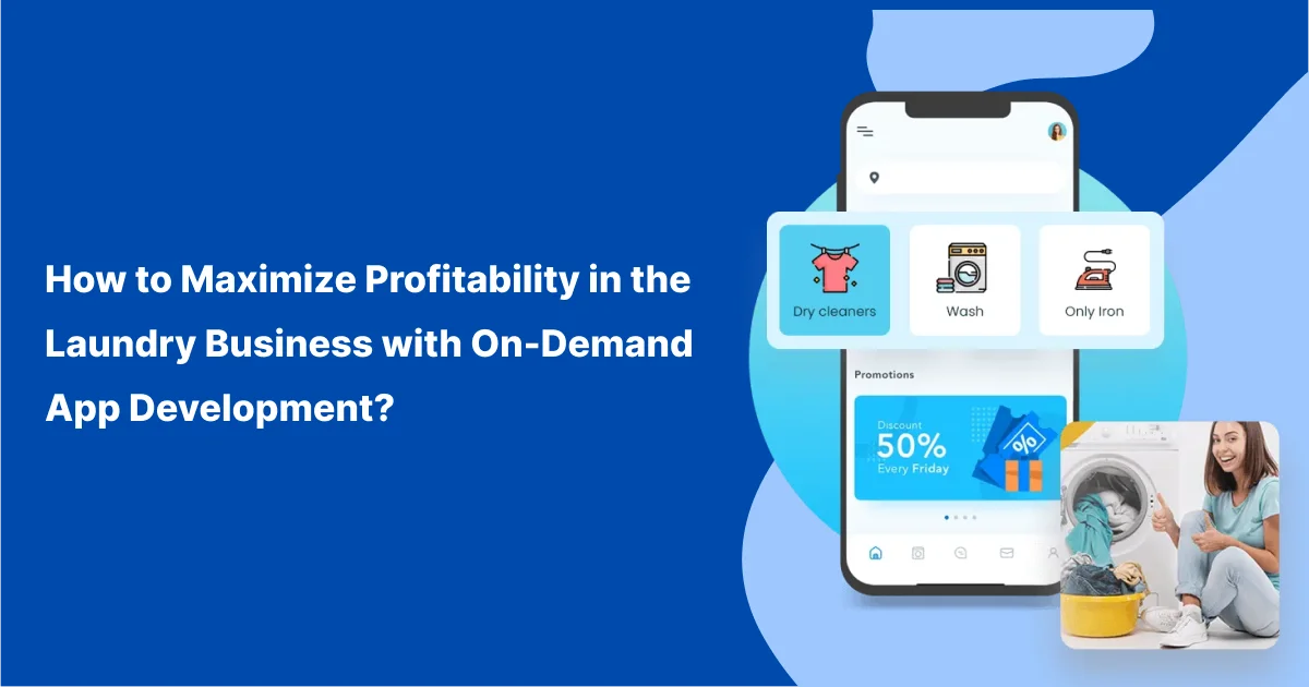 How to Maximize Profitability in the Laundry Business with On-Demand App Development?