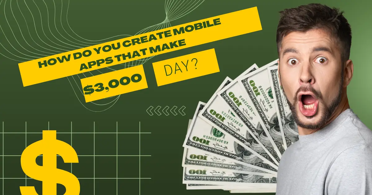 How to Create a Mobile App that Generates $3,000 Per Day?