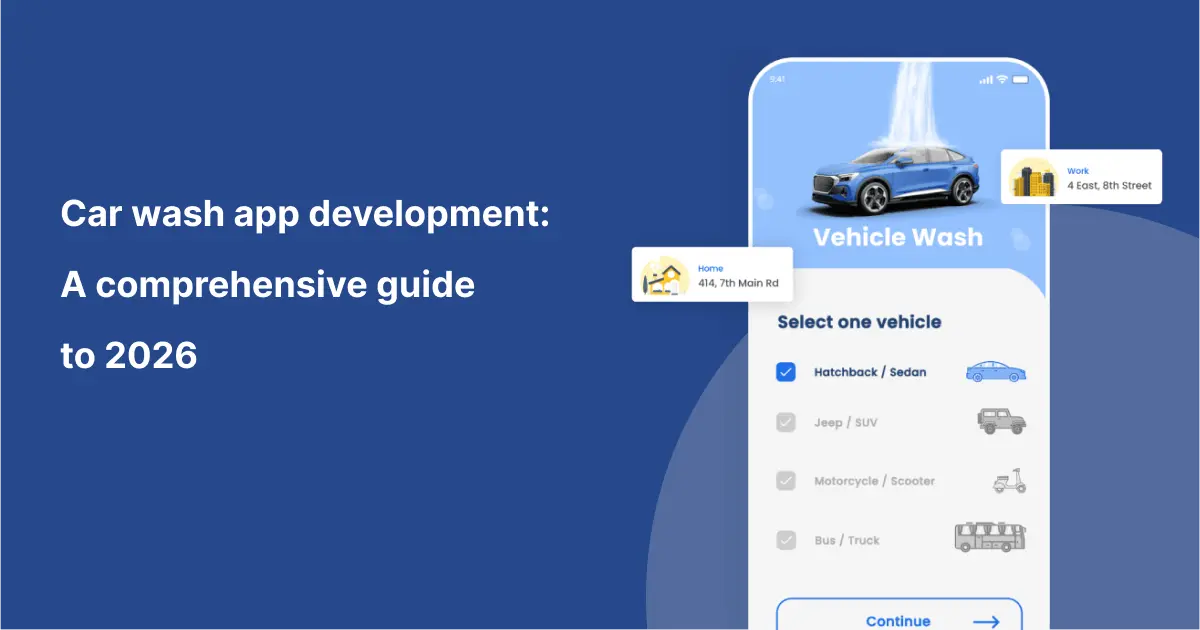 Car Wash App Development in 2026: Cost, Features, Process & Business Models