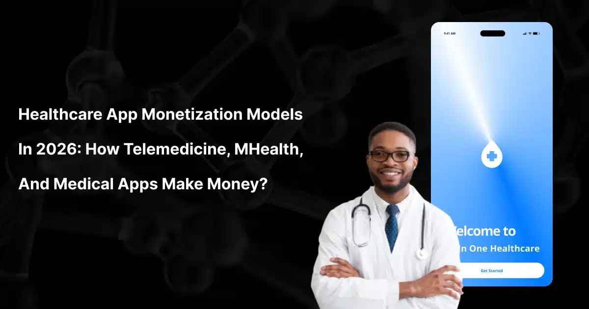 Healthcare App Monetization Models in 2026 : Telemedicine & mHealth Revenue Guide