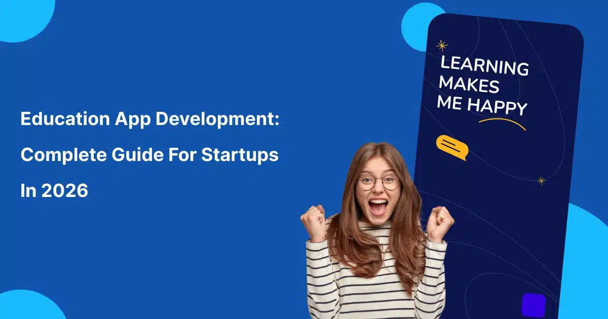 Education App Development Guide 2026: Cost, Features & ROI for Startups