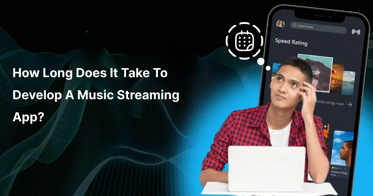 How Long Does It Take to Develop a Music Streaming App?