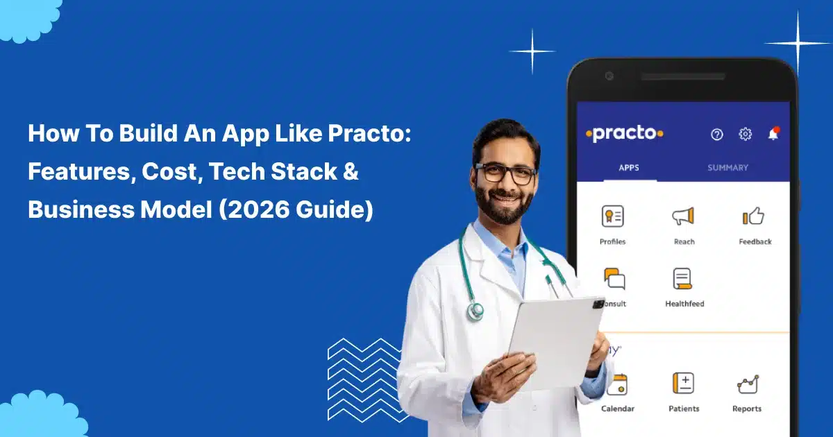 How to Build an App Like Practo in 2026: Cost, Features & Tech Stack
