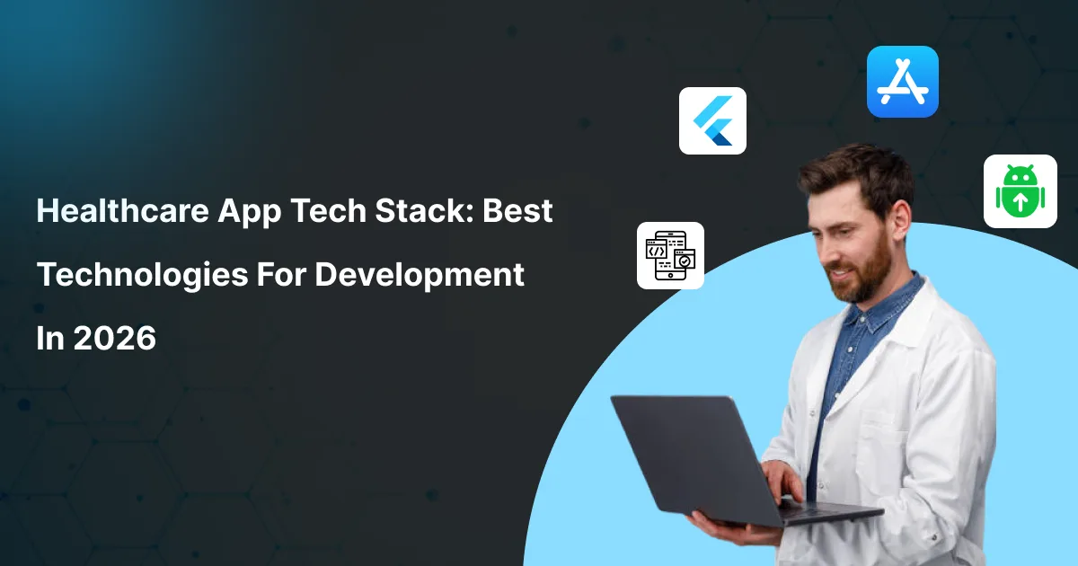 Healthcare App Tech Stack: Best Technologies for Development in 2026