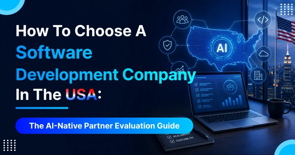 How to Choose a Software Development Company in the USA_ The AI-Native Partner