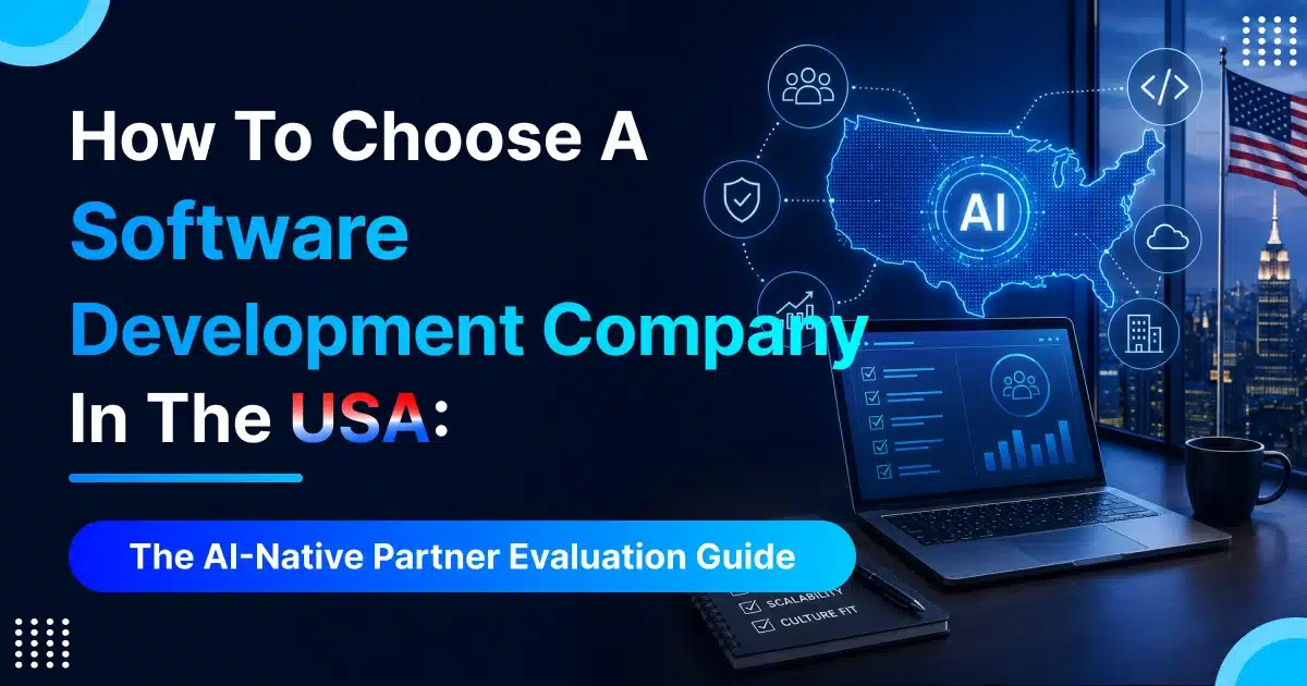How to Choose a Software Development Company: The AI-Native Partner...