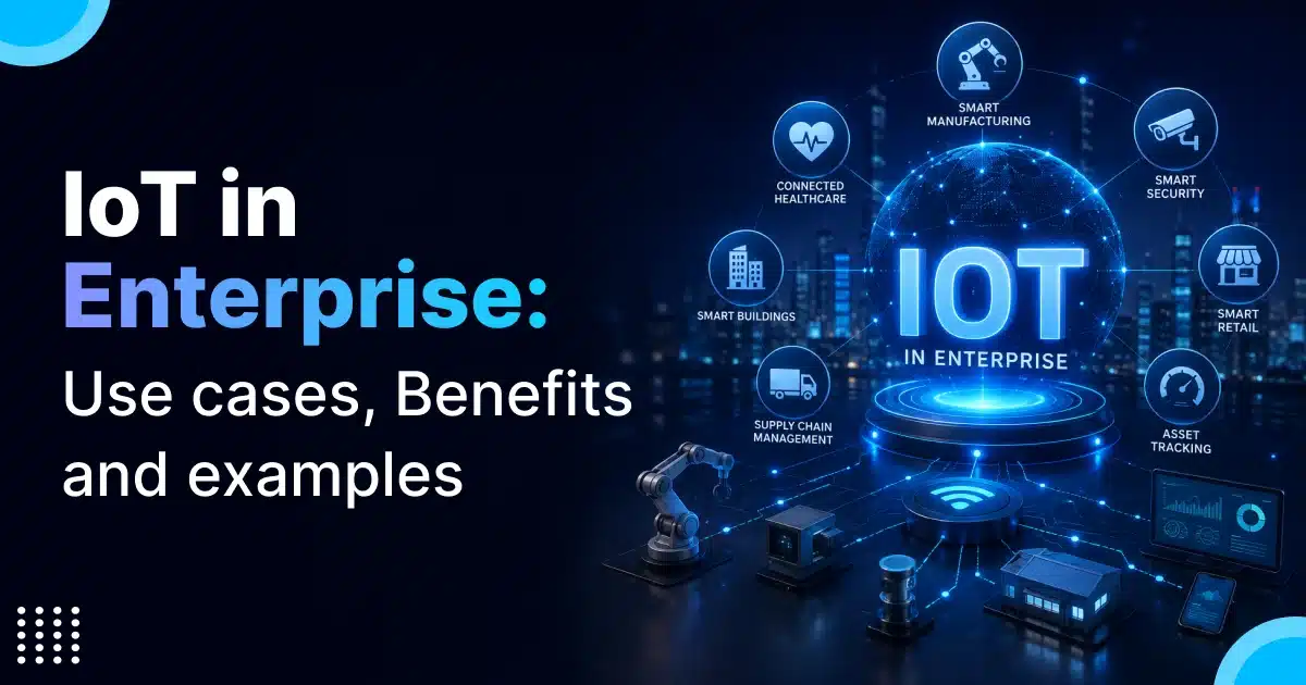 IoT in Enterprise: Use cases, Benefits and examples