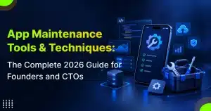 App Maintenance Tools & Techniques_The Complete 2026 Guide for Founders and CTOs