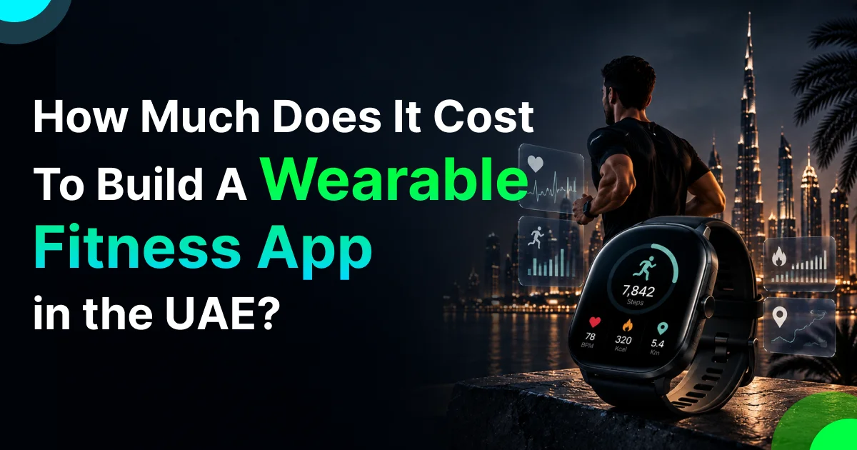 How Much Does It Cost To Build A Wearable Fitness App in the UAE?