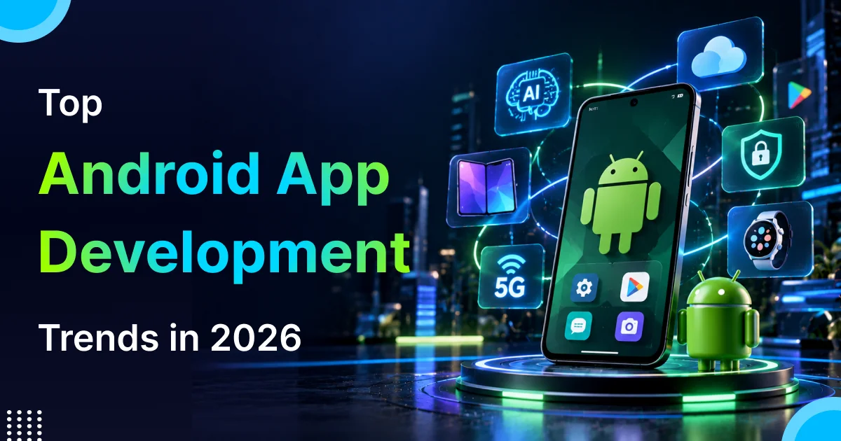 Top Android App Development Trends in 2026