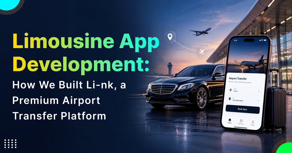 Limousine App Development: How We Built Li-nk, a Premium Airport Transfer Platform