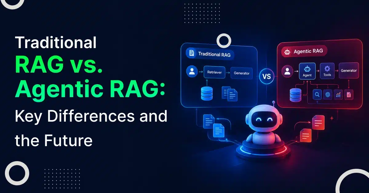 Traditional RAG vs. Agentic RAG: Key Differences and the Future